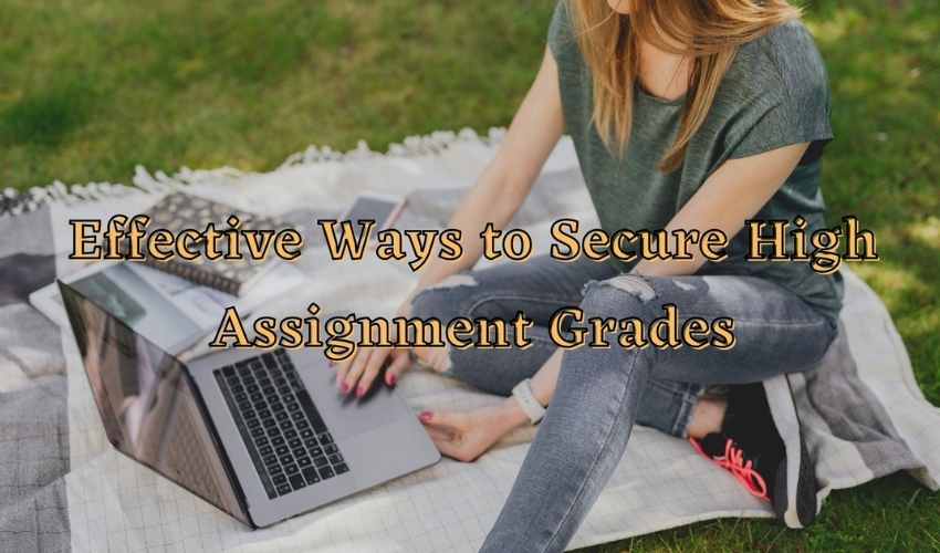 Effective Ways to Secure High Assignment Grades