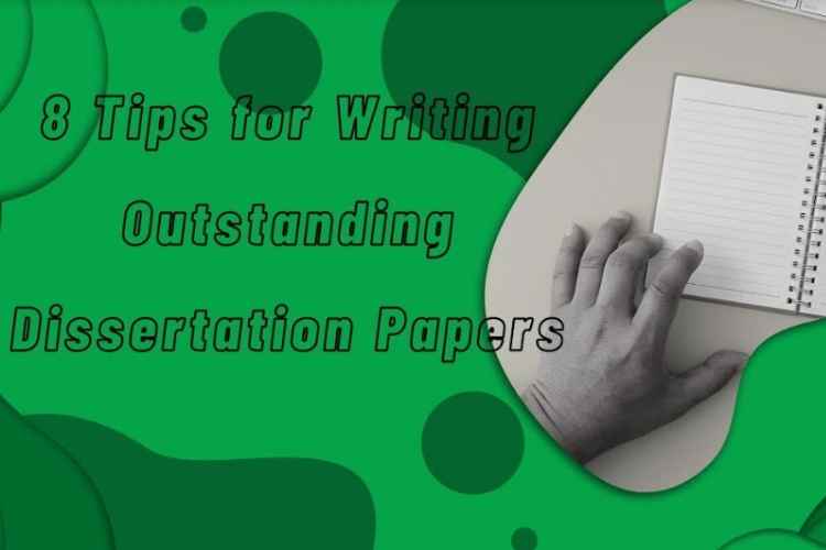 8 Tips for Writing Outstanding Dissertation Papers