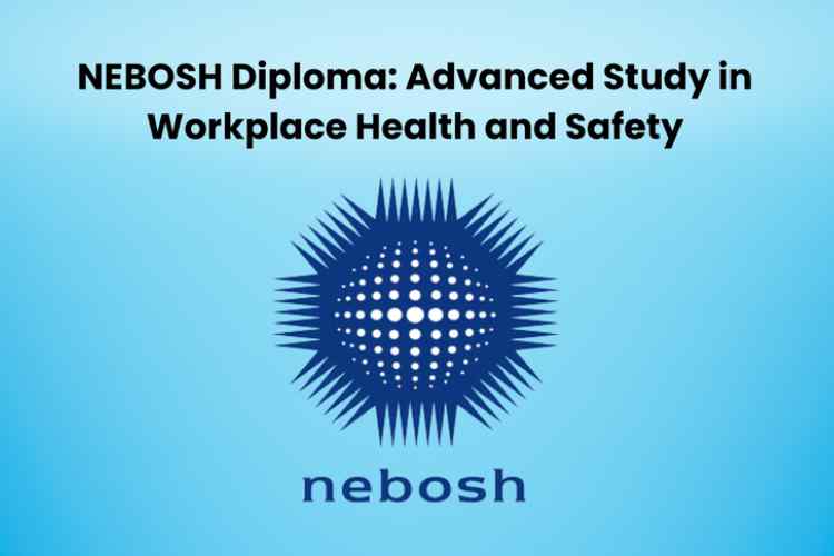 NEBOSH Diploma Advanced Study in Workplace Health and Safety