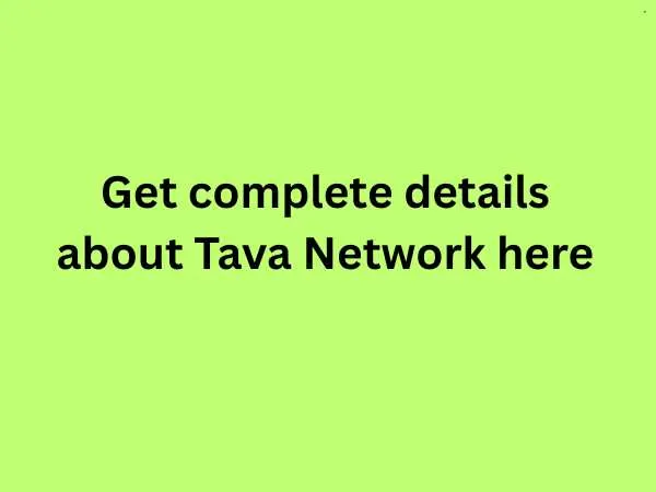 Get complete details about Tava Network here