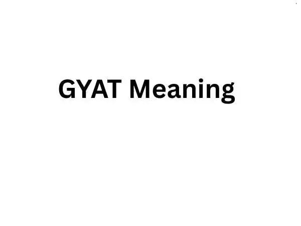 GYAT Meaning