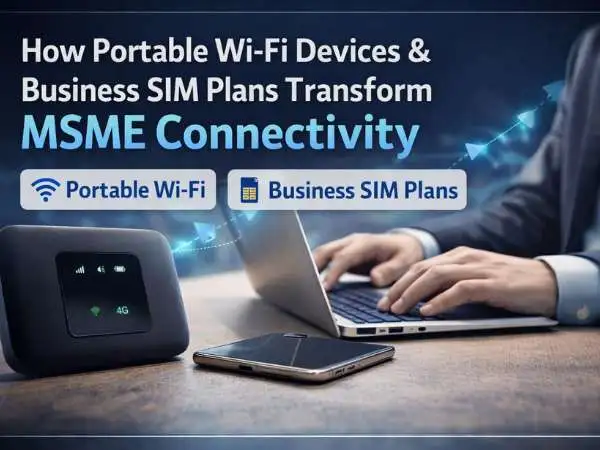 How Portable Wi-Fi Devices and Business SIM Plans Transform MSME Connectivity